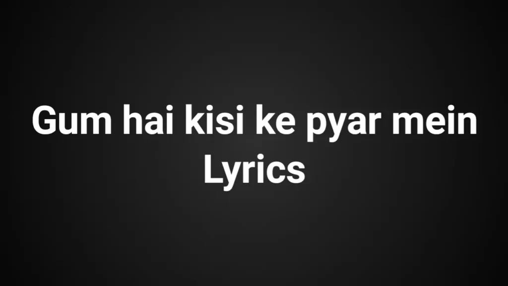 Gum Hai Kisi Ke Pyar Mein Lyrics in Hindi - गुम है किसी के प्यार में